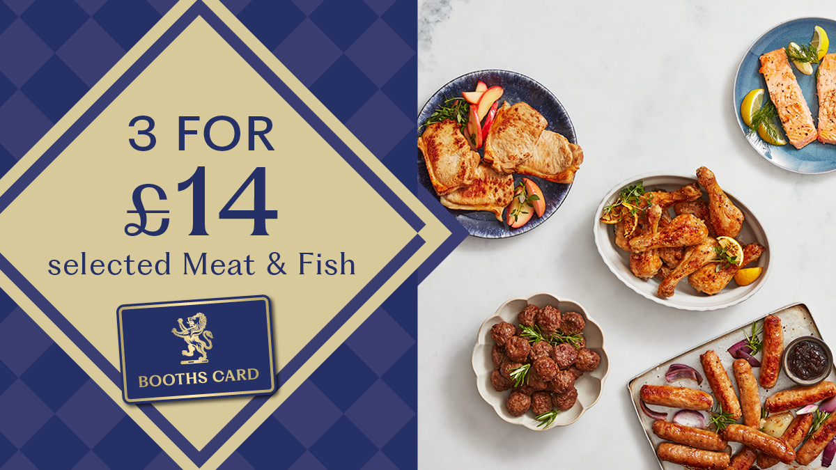 3 for £14 on meat and fish with your Booths card